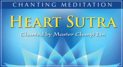Heart Sutra Chanting Meditation with Master Chunyi Lin