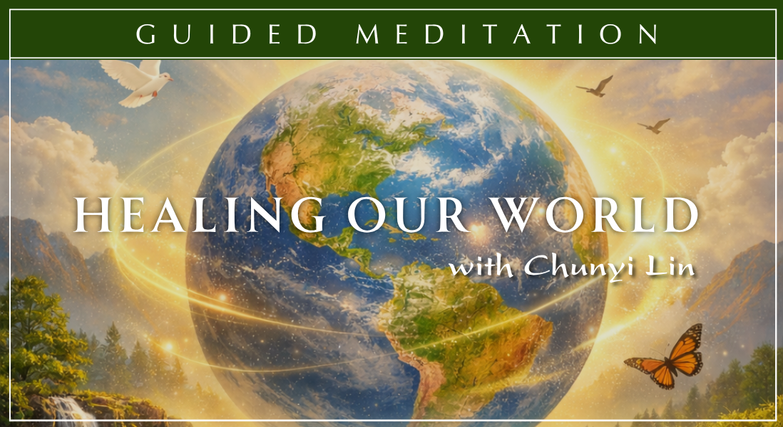 Healing Our World Guided Meditation with Master Chunyi Lin